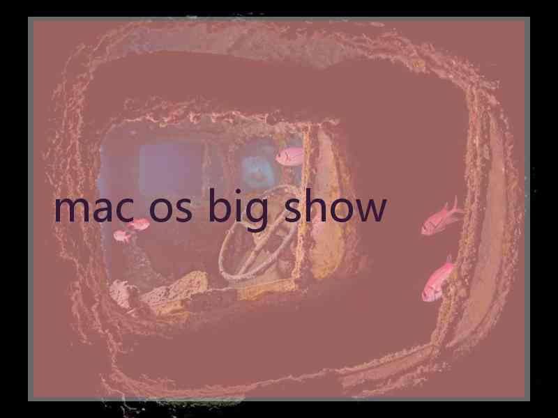 mac os big show