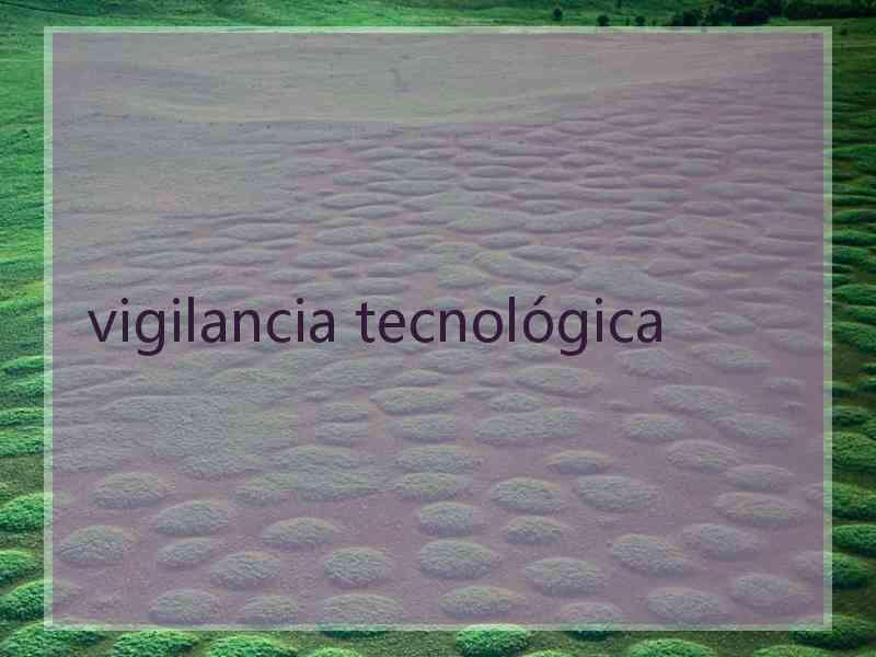 vigilancia tecnológica