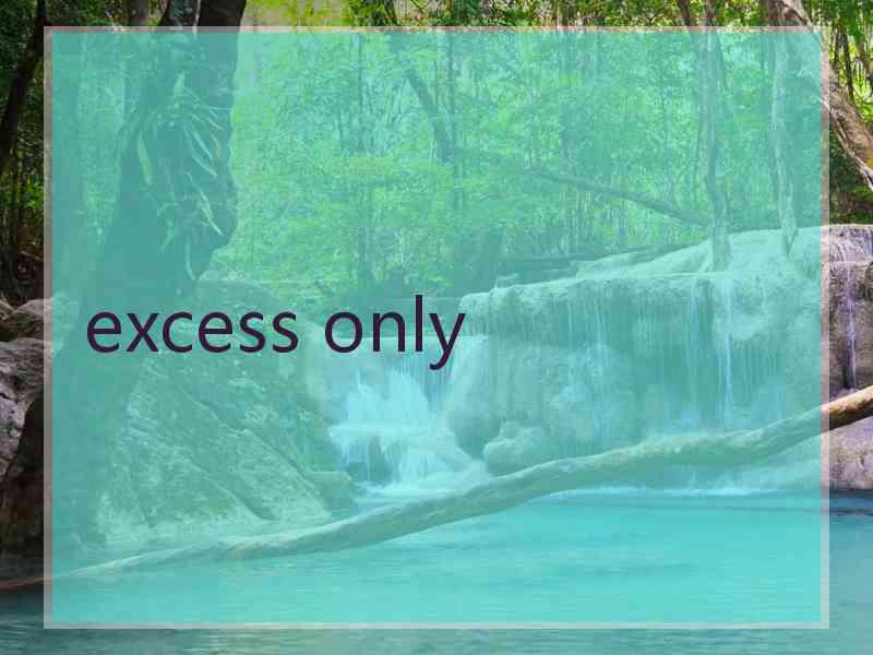 excess only