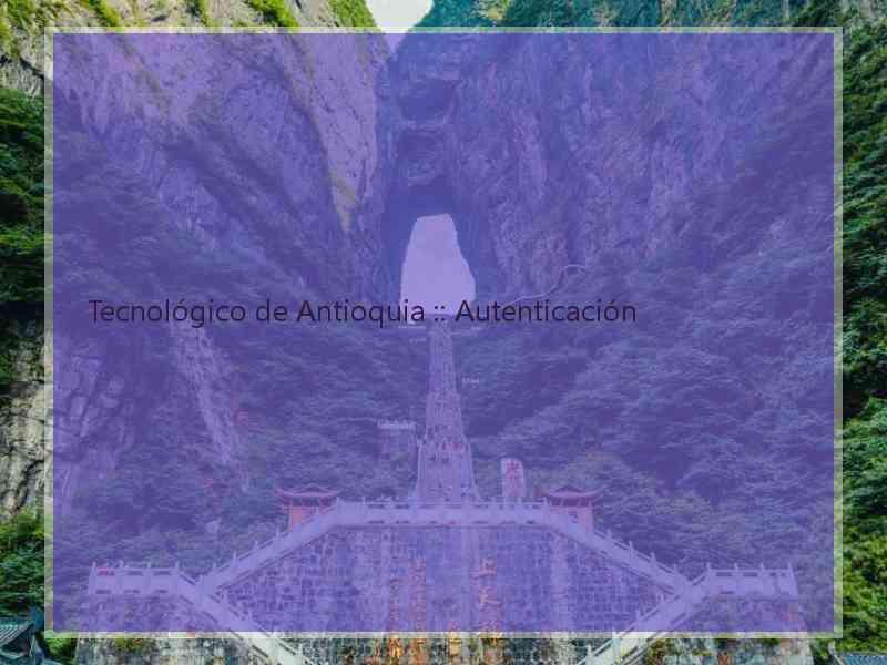 Tecnológico de Antioquia :: Autenticación