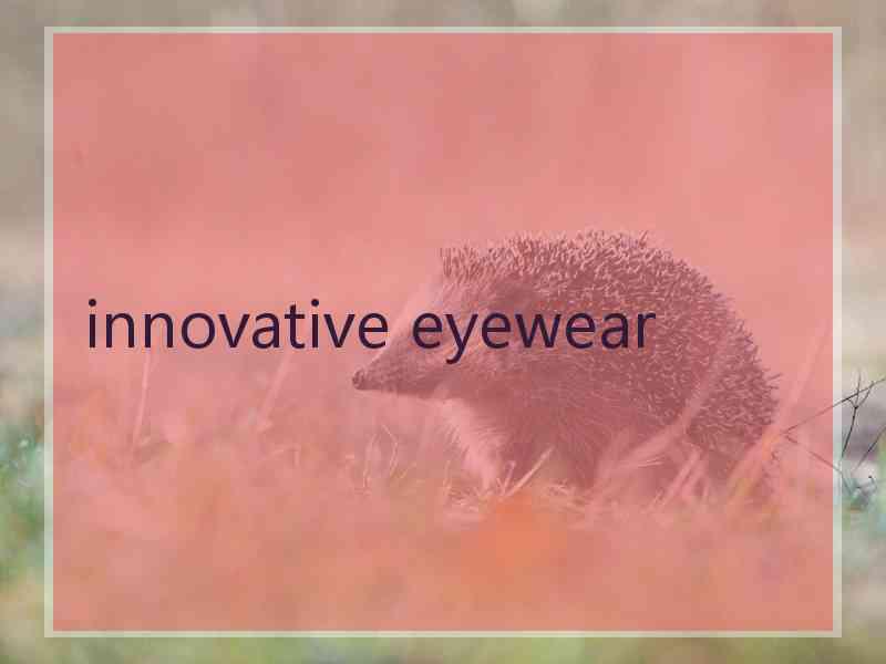 innovative eyewear