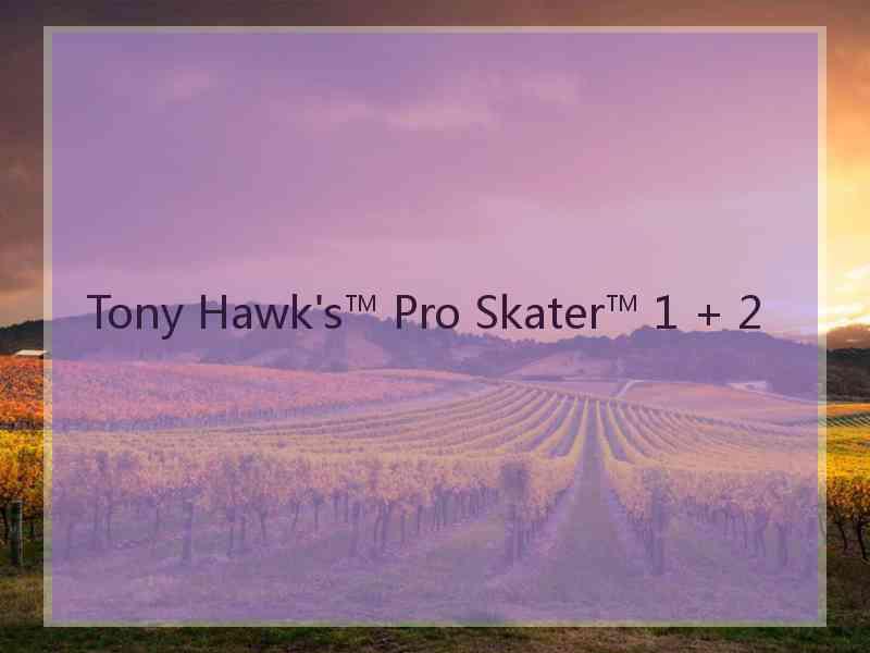 Tony Hawk's™ Pro Skater™ 1 + 2