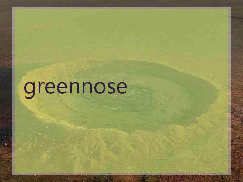 greennose