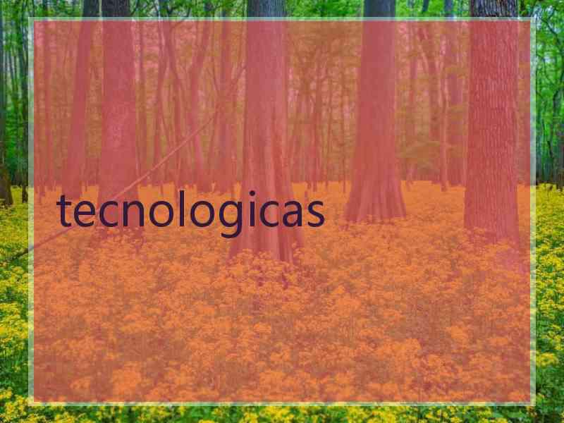 tecnologicas