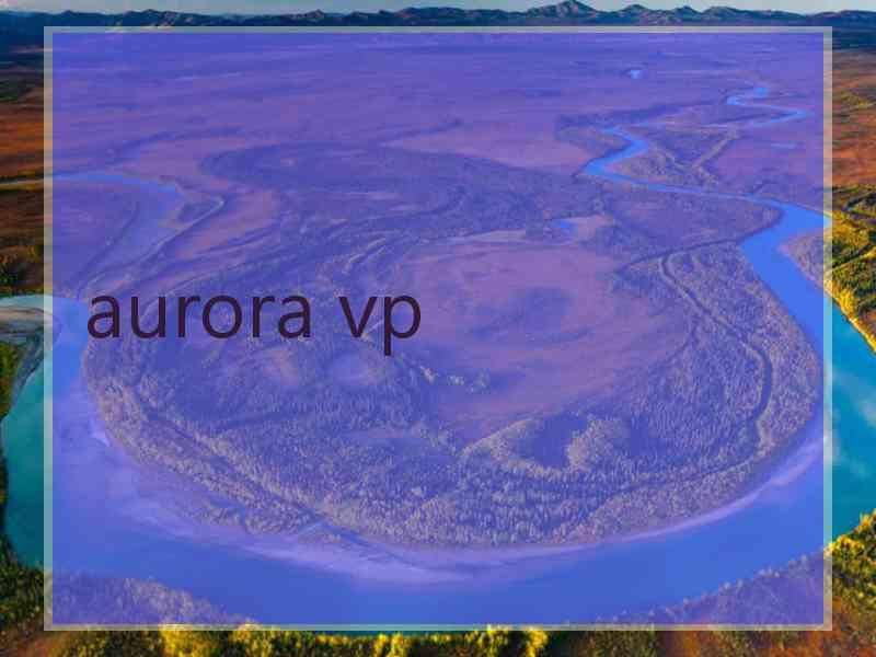 aurora vp