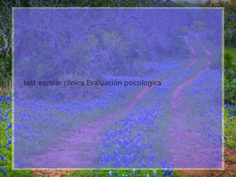 test escolar clínica Evaluación psicologica